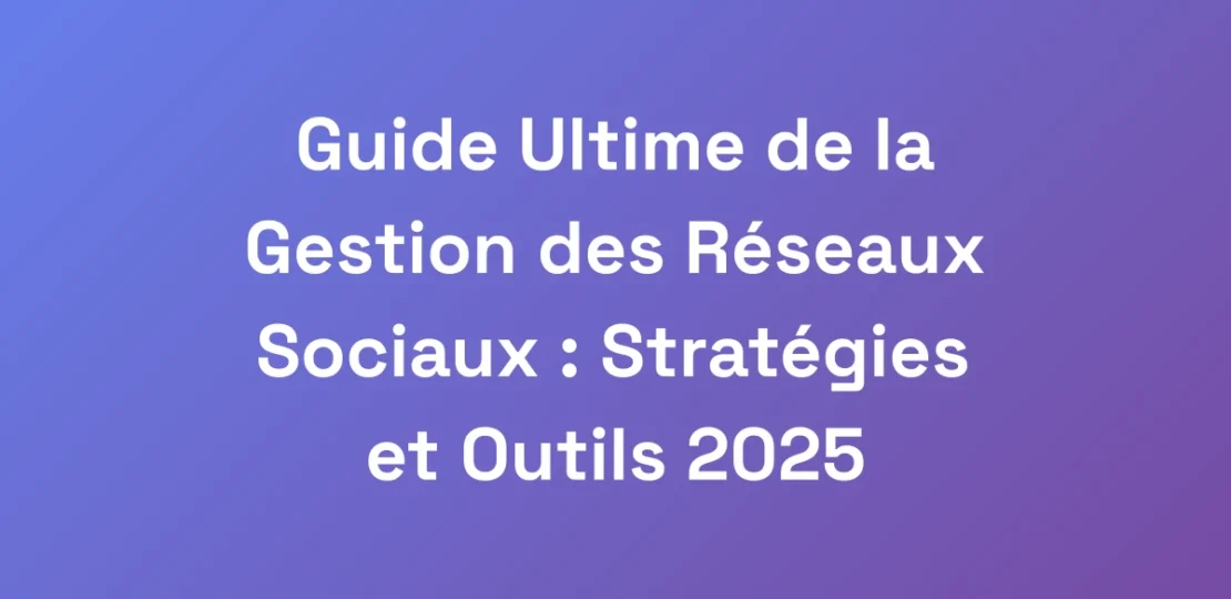 Guide-Ultime-de-la-Gestion-des-Reseaux-Sociaux-S