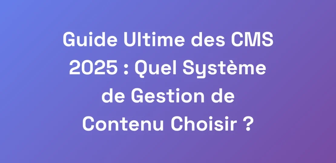 Guide-Ultime-des-CMS-2025-Quel-Systeme-de-Gestio