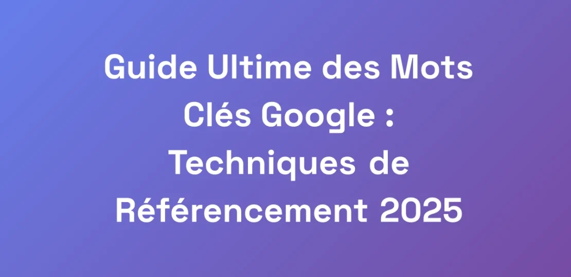Guide-Ultime-des-Mots-Cles-Google-Techniques-de-