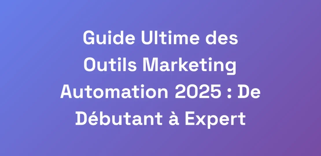 Guide-Ultime-des-Outils-Marketing-Automation-2025-
