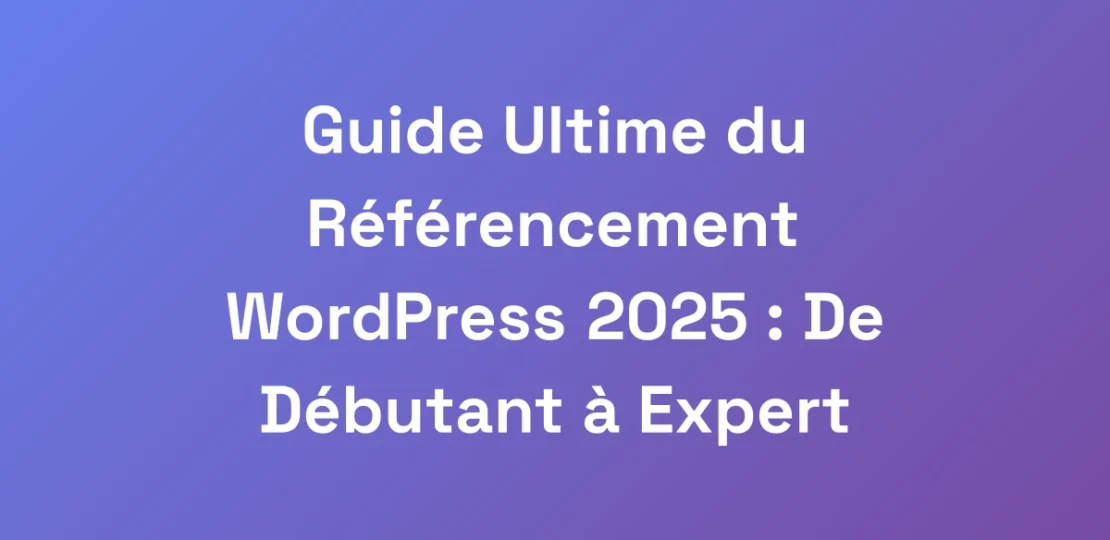 Guide-Ultime-du-Referencement-WordPress-2025-De-