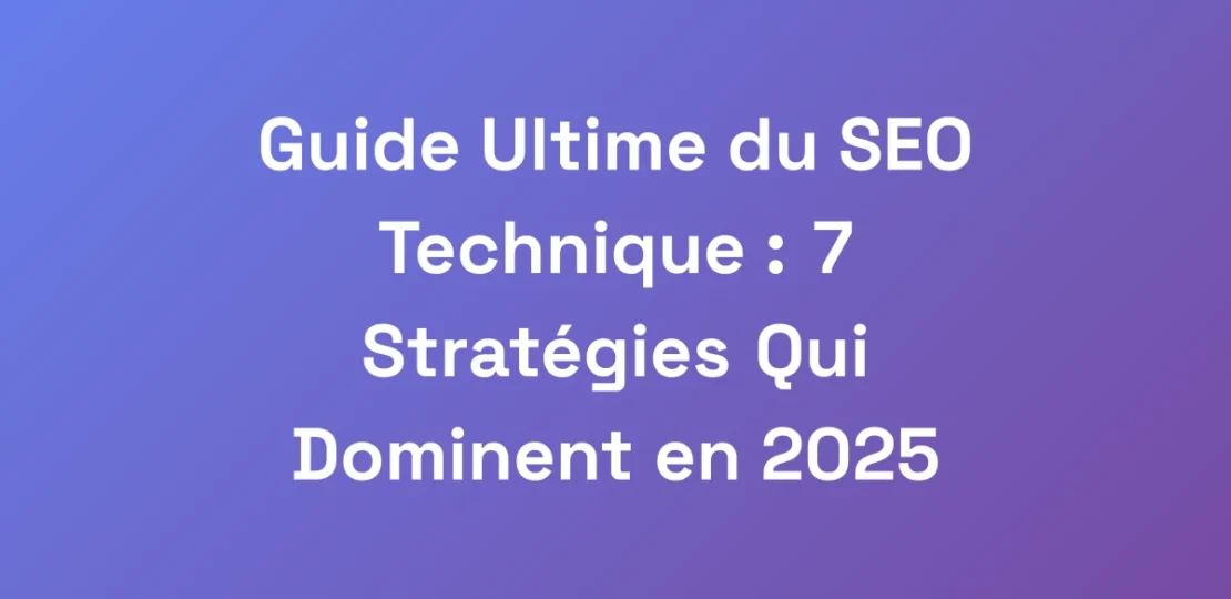 Guide-Ultime-du-SEO-Technique-7-Strategies-Qui-D
