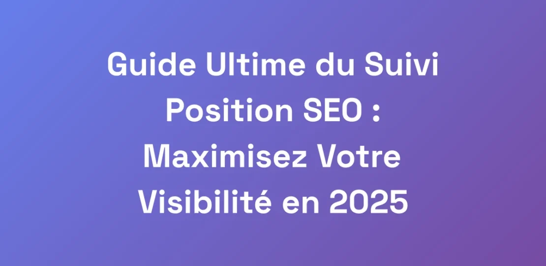 Guide-Ultime-du-Suivi-Position-SEO-Maximisez-Vot