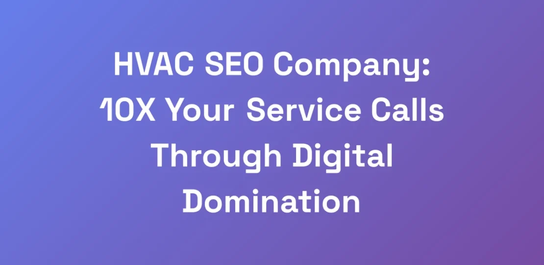 HVAC-SEO-Company-10X-Your-Service-Calls-Through-D