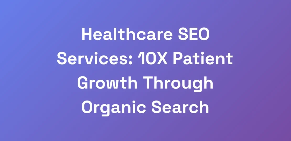 Healthcare-SEO-Services-10X-Patient-Growth-Throug