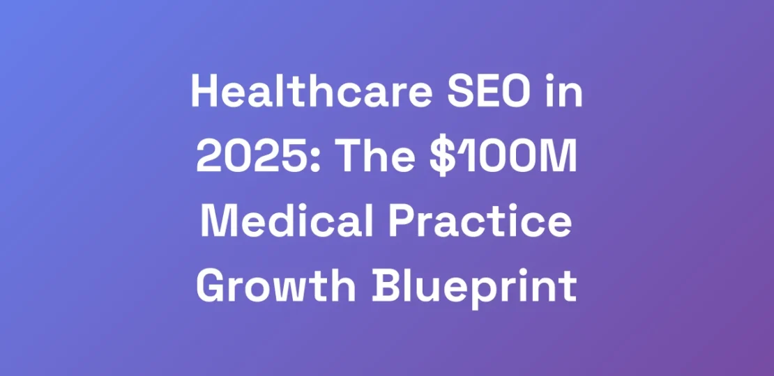 Healthcare-SEO-in-2025-The-100M-Medical-Practice