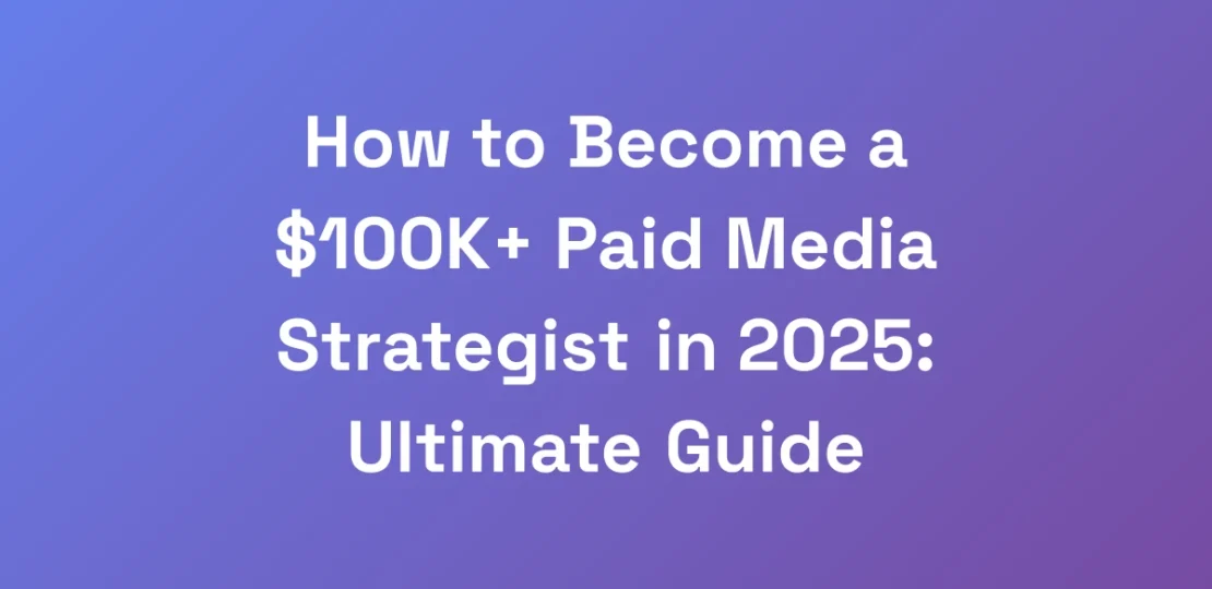How-to-Become-a-100K-Paid-Media-Strategist-in-20