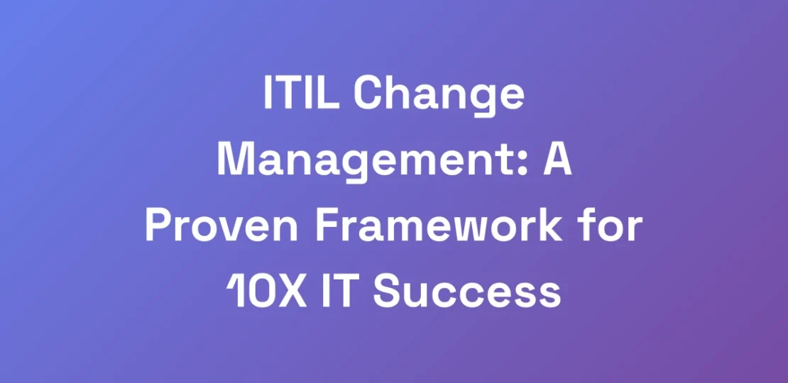 ITIL-Change-Management-A-Proven-Framework-for-10X