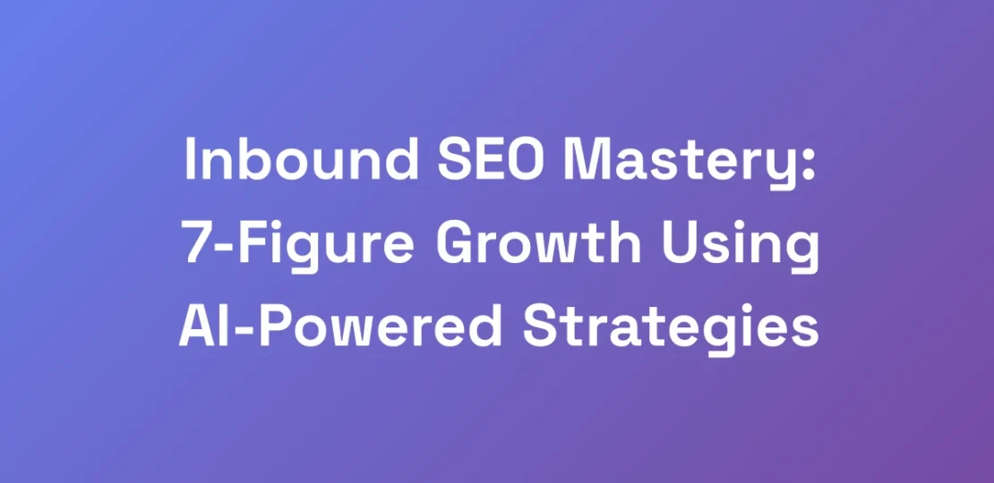 Inbound-SEO-Mastery-7-Figure-Growth-Using-AI-Powe