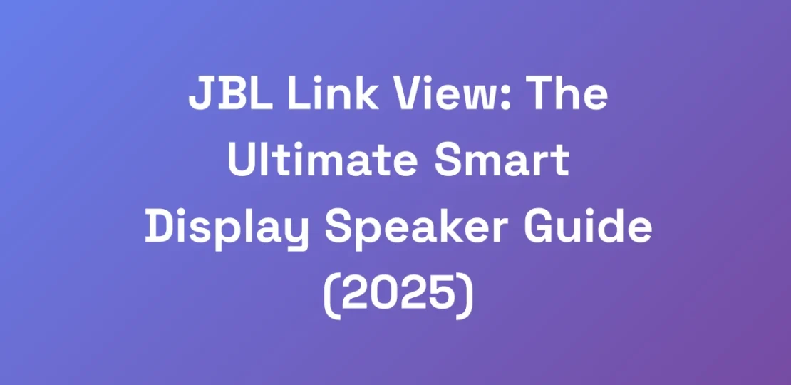 JBL-Link-View-The-Ultimate-Smart-Display-Speaker-