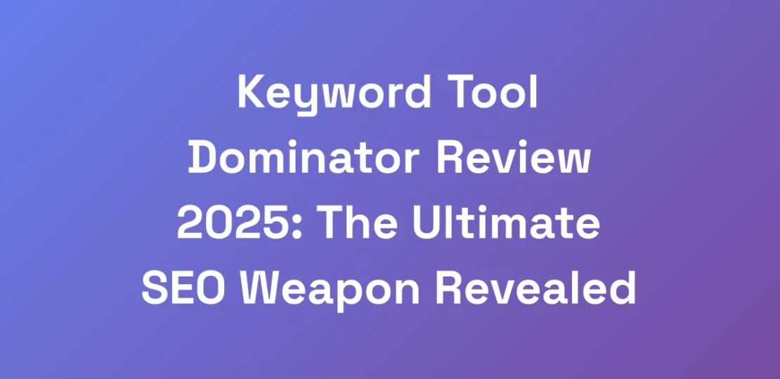 Keyword-Tool-Dominator-Review-2025-The-Ultimate-S