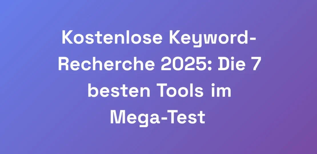 Kostenlose-Keyword-Recherche-2025-Die-7-besten-To