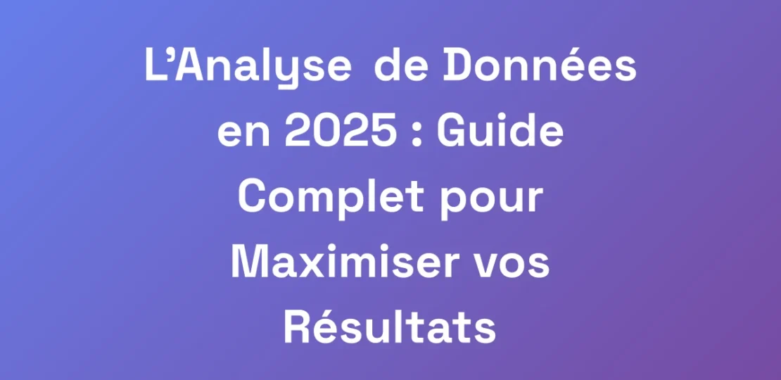 LAnalyse-de-Donnees-en-2025-Guide-Complet-pour-