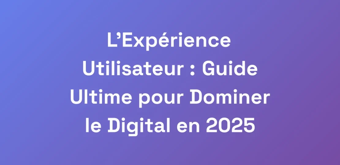 LExperience-Utilisateur-Guide-Ultime-pour-Domin