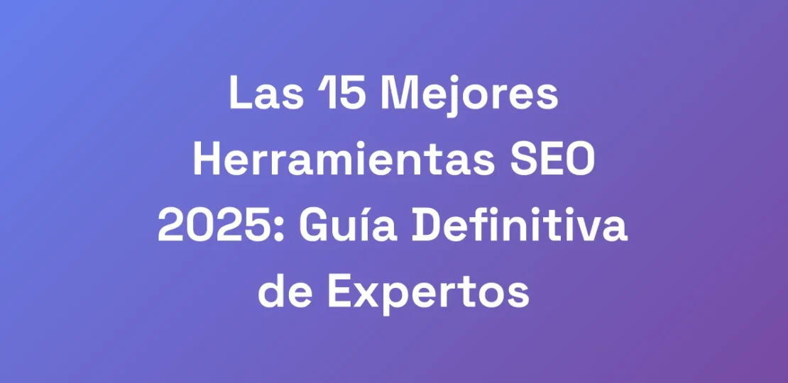 Las-15-Mejores-Herramientas-SEO-2025-Guia-Definit