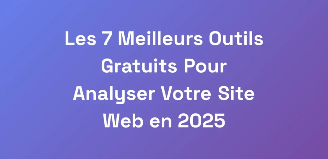 Les-7-Meilleurs-Outils-Gratuits-Pour-Analyser-Votr