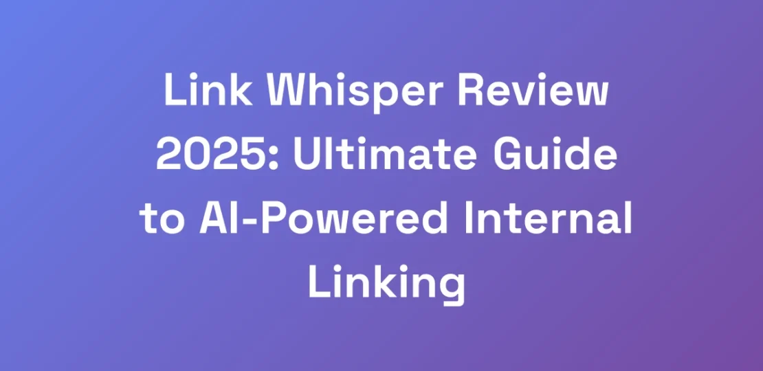 Link-Whisper-Review-2025-Ultimate-Guide-to-AI-Pow