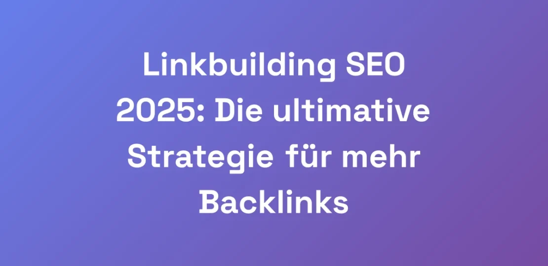 Linkbuilding-SEO-2025-Die-ultimative-Strategie-fu