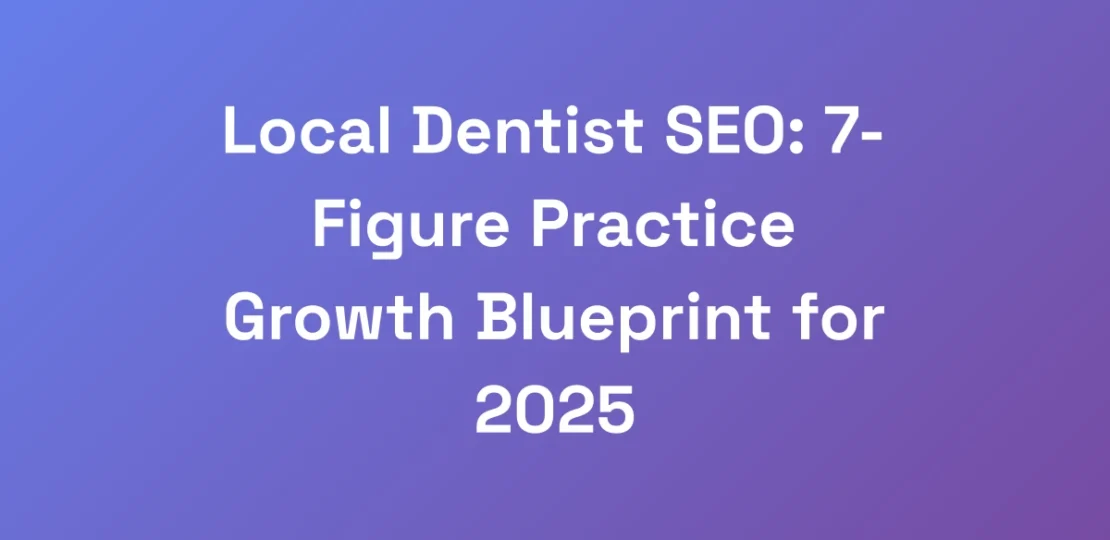 Local-Dentist-SEO-7-Figure-Practice-Growth-Bluepr
