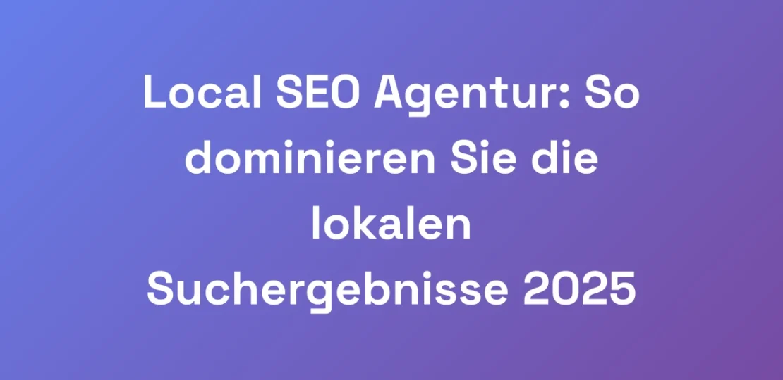 Local-SEO-Agentur-So-dominieren-Sie-die-lokalen-S