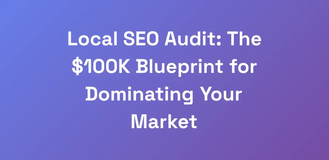 Local-SEO-Audit-The-100K-Blueprint-for-Dominatin