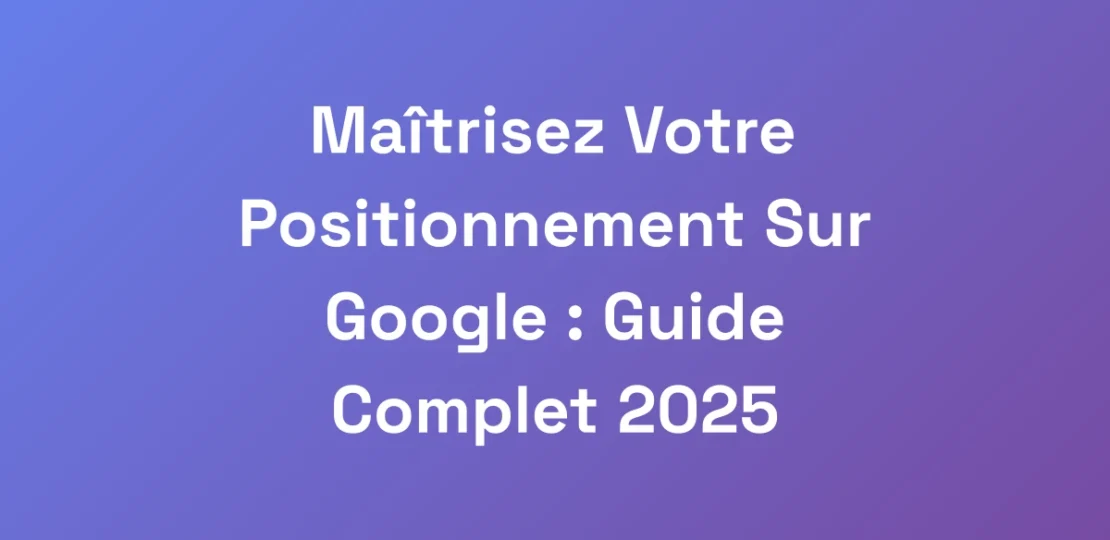 Maitrisez-Votre-Positionnement-Sur-Google-Guide-