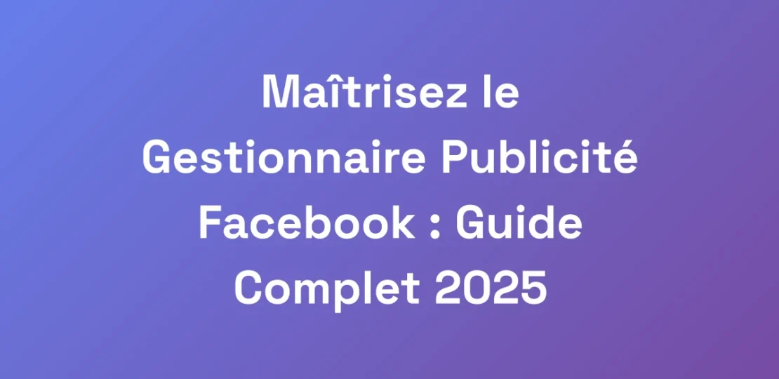 Maitrisez-le-Gestionnaire-Publicite-Facebook-Gui