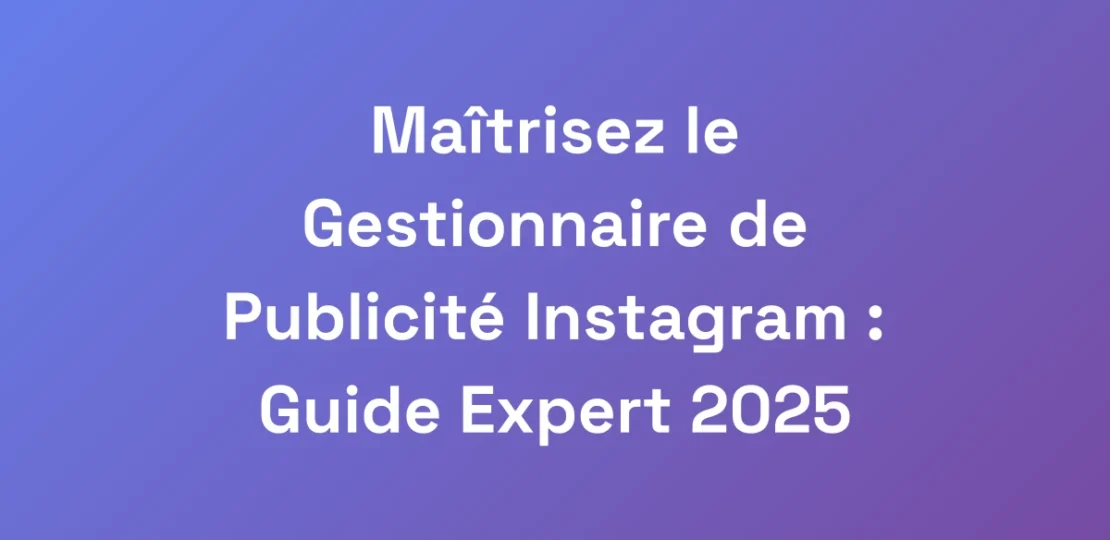 Maitrisez-le-Gestionnaire-de-Publicite-Instagram-