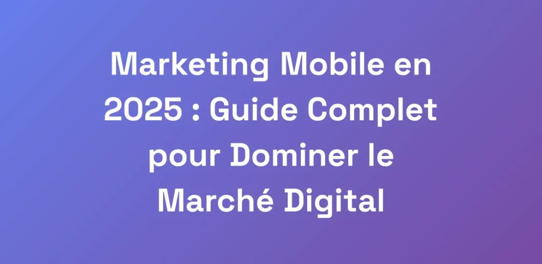 Marketing-Mobile-en-2025-Guide-Complet-pour-Domi