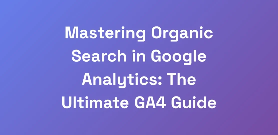 Mastering-Organic-Search-in-Google-Analytics-The-1-1