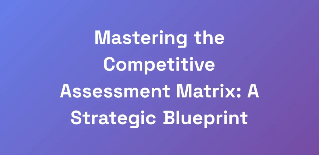Mastering-the-Competitive-Assessment-Matrix-A-Str