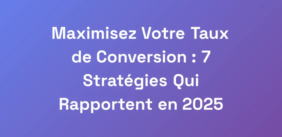 Maximisez-Votre-Taux-de-Conversion-7-Strategies-