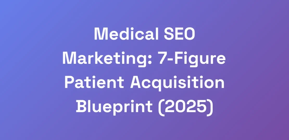 Medical-SEO-Marketing-7-Figure-Patient-Acquisitio