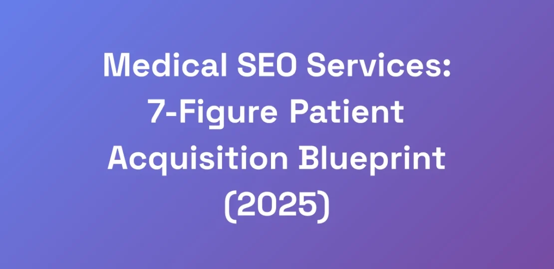Medical-SEO-Services-7-Figure-Patient-Acquisition