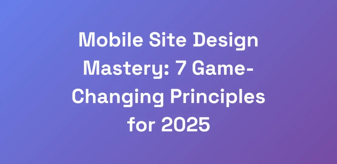 Mobile-Site-Design-Mastery-7-Game-Changing-Princi