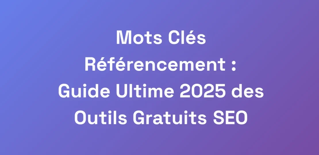 Mots-Cles-Referencement-Guide-Ultime-2025-des-Ou