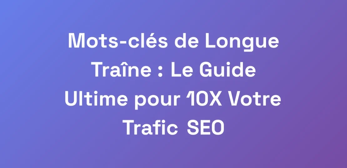 Mots-cles-de-Longue-Traine-Le-Guide-Ultime-pour-