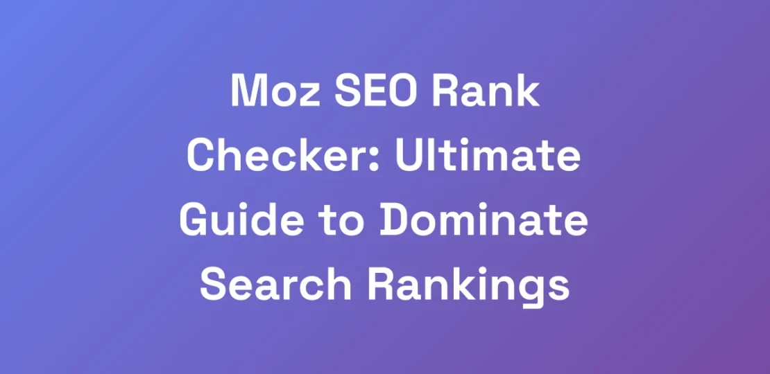 Moz-SEO-Rank-Checker-Ultimate-Guide-to-Dominate-S
