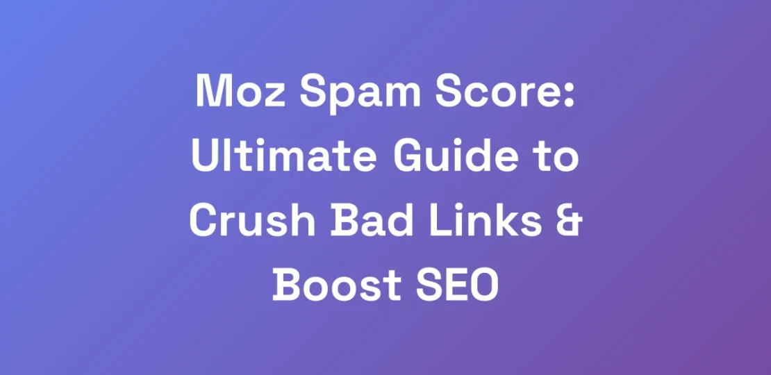 Moz-Spam-Score-Ultimate-Guide-to-Crush-Bad-Links-