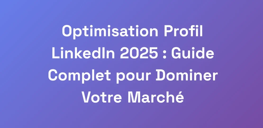 Optimisation-Profil-LinkedIn-2025-Guide-Complet-