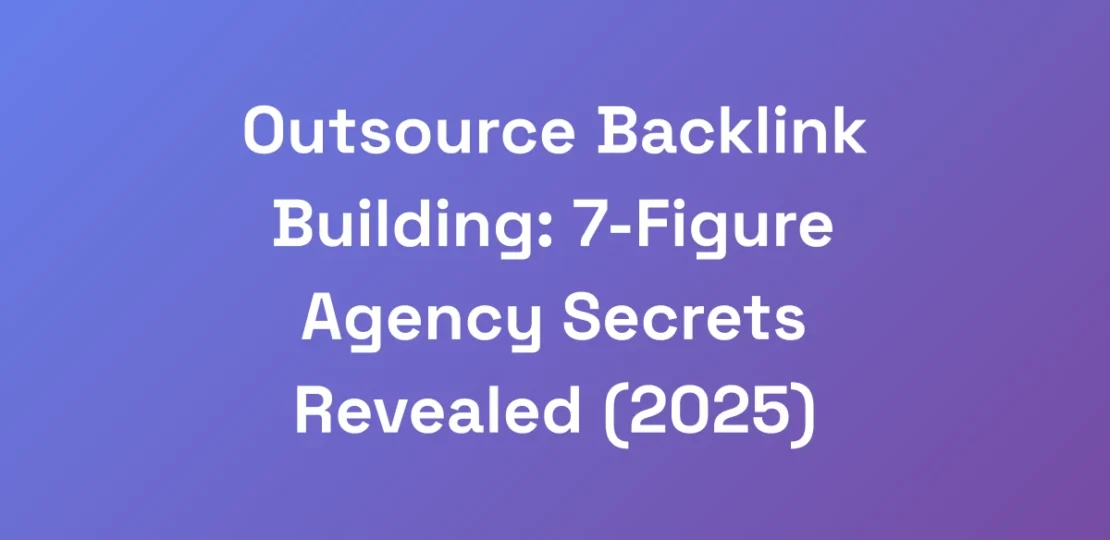 Outsource-Backlink-Building-7-Figure-Agency-Secre