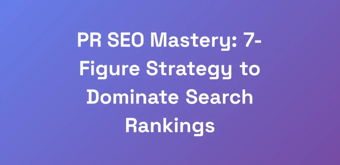 PR-SEO-Mastery-7-Figure-Strategy-to-Dominate-Sear