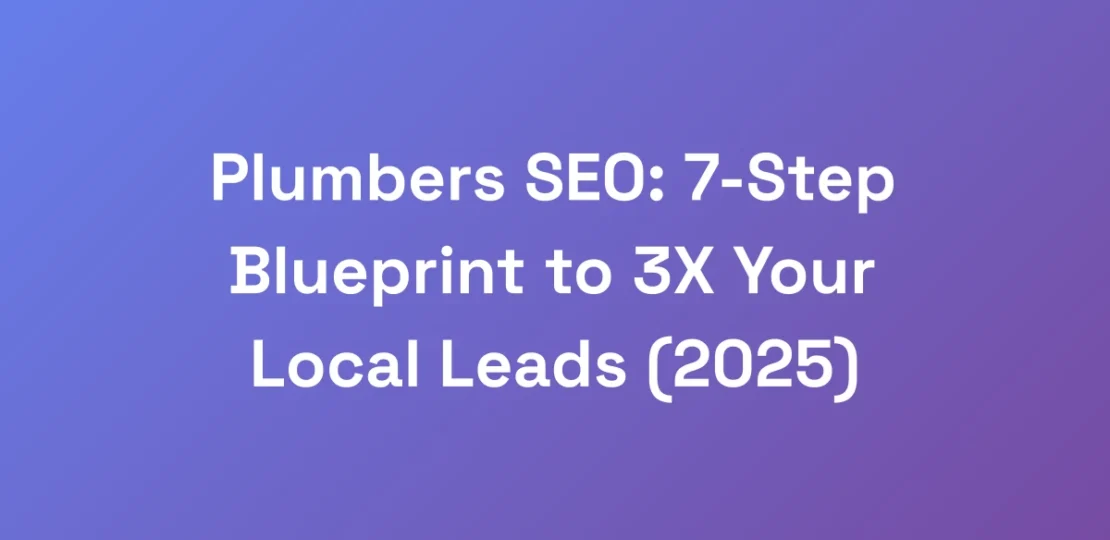 Plumbers-SEO-7-Step-Blueprint-to-3X-Your-Local-Le
