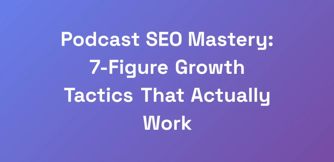 Podcast-SEO-Mastery-7-Figure-Growth-Tactics-That-