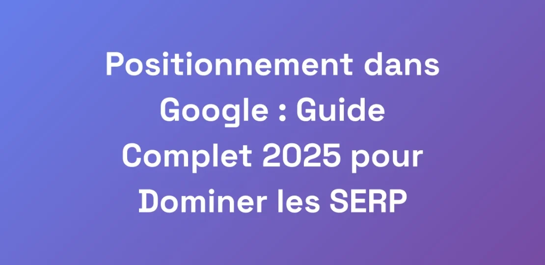 Positionnement-dans-Google-Guide-Complet-2025-po