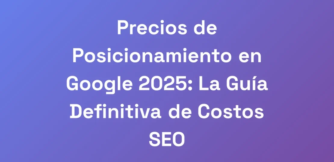 Precios-de-Posicionamiento-en-Google-2025-La-Guia