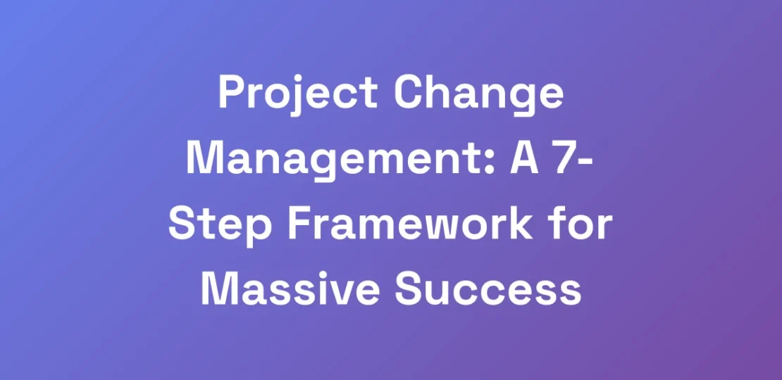 Project-Change-Management-A-7-Step-Framework-for-