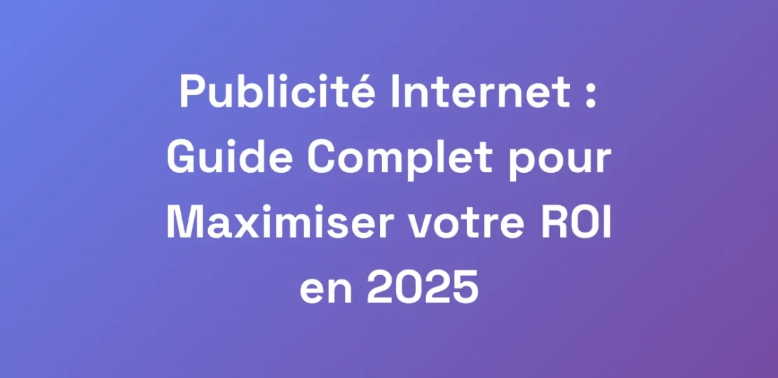 Publicite-Internet-Guide-Complet-pour-Maximiser-