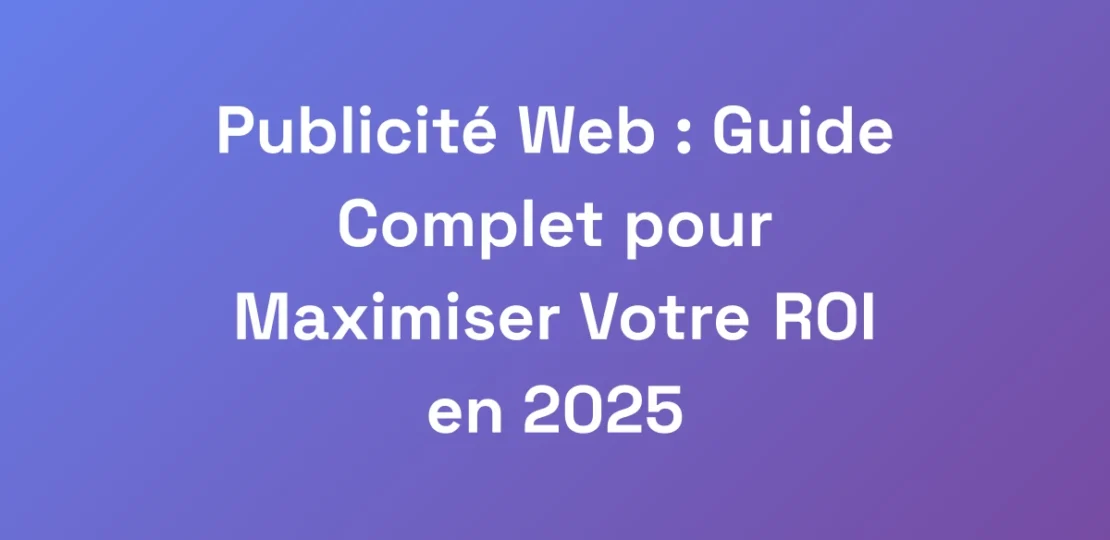 Publicite-Web-Guide-Complet-pour-Maximiser-Votre