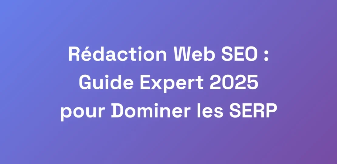 Redaction-Web-SEO-Guide-Expert-2025-pour-Dominer